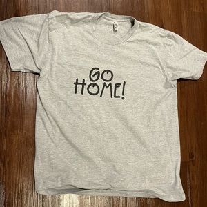 GO HOME! T-shirt
